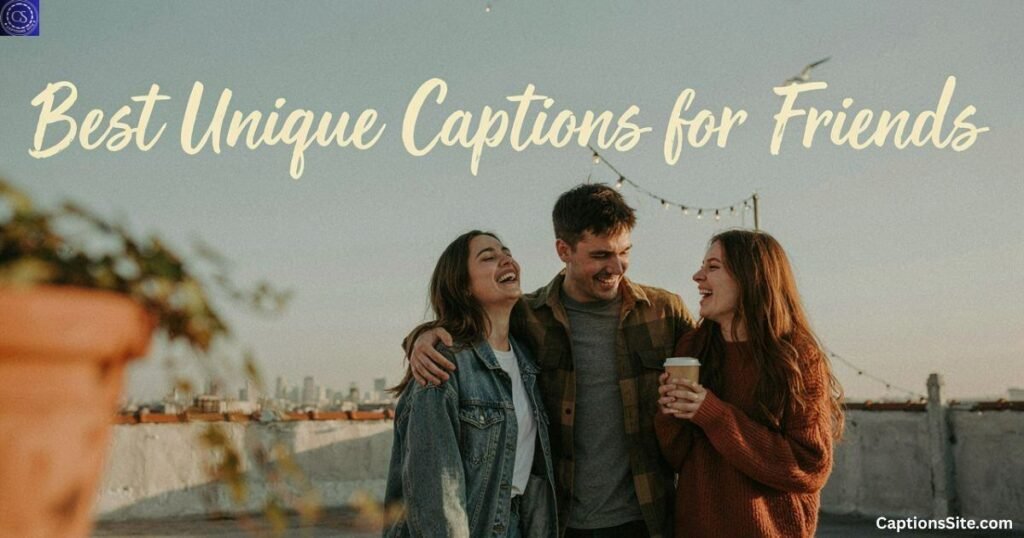 Best Unique Captions for Friends