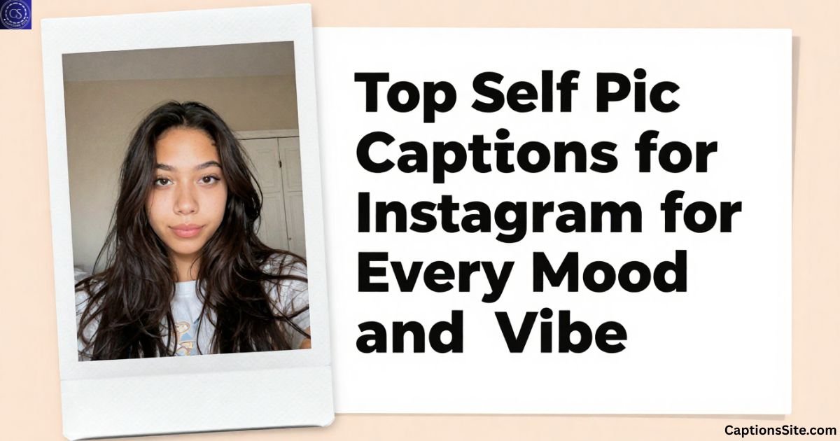 Top Self Pic Captions for Instagram for Every Mood and Vibe