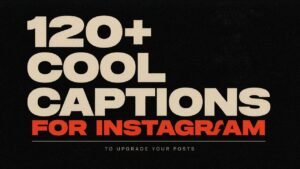 120+ Cool Captions for Instagram to Upgrade Your Posts