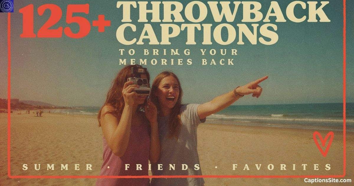 125+ Throwback Captions to Bring Your Memories Back