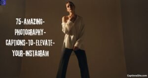 75+ Amazing Photography Captions to Elevate Your Instagram