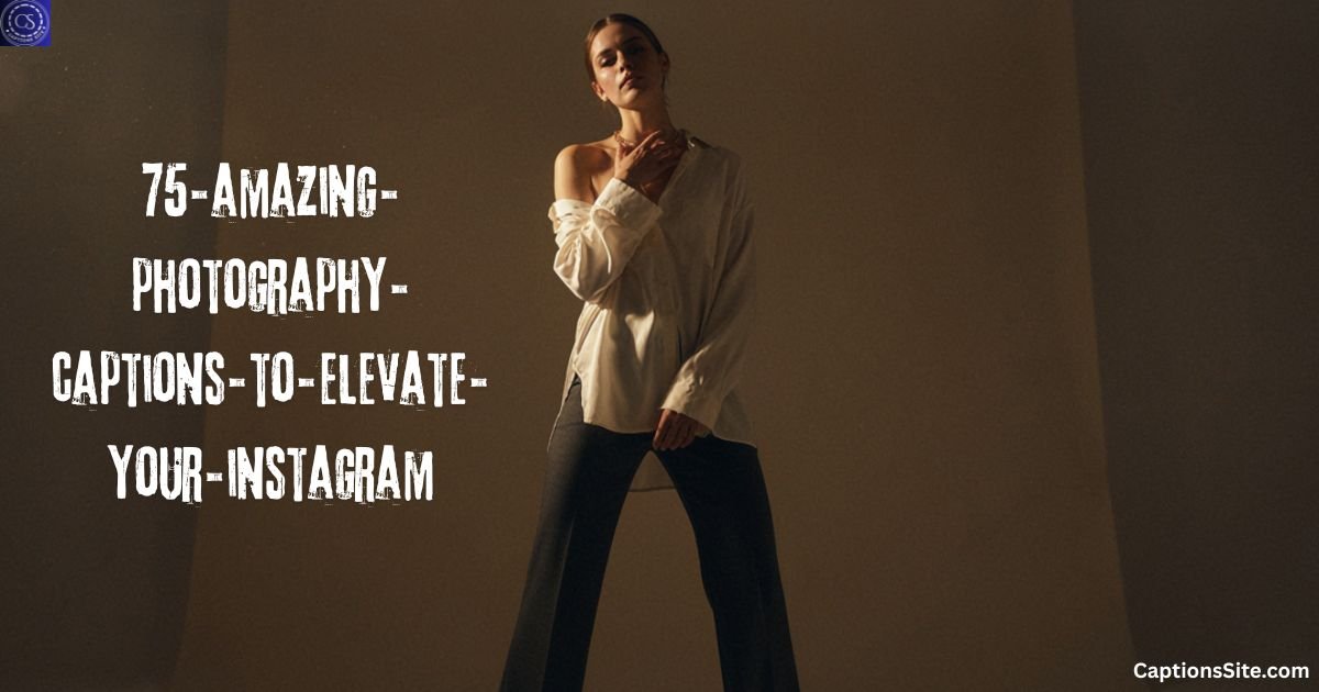 75+ Amazing Photography Captions to Elevate Your Instagram