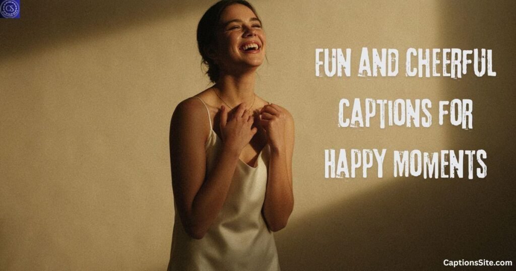 Fun and Cheerful Captions for Happy Moments