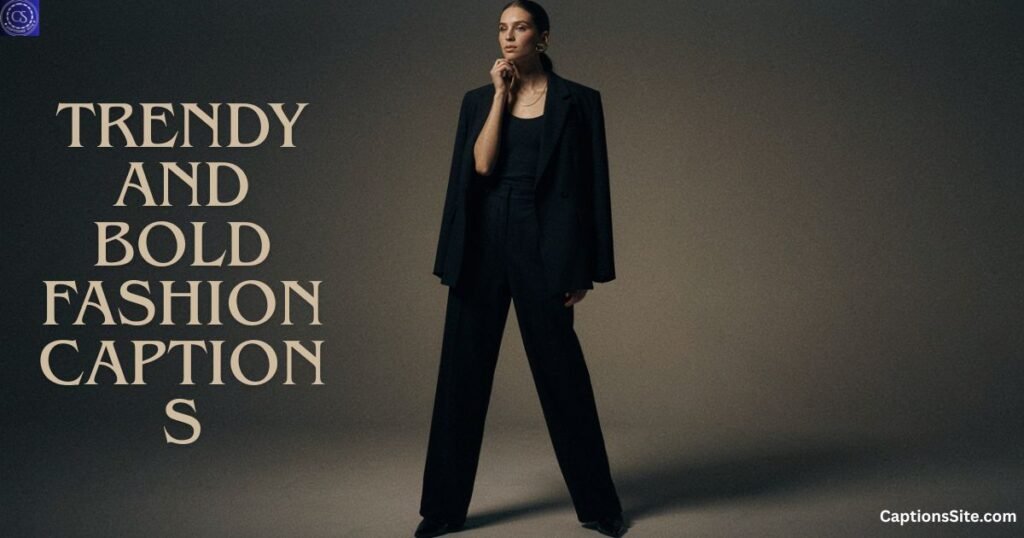 Trendy and Bold Fashion Captions